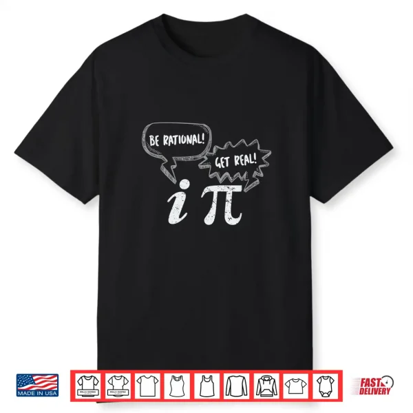 Pi Day Tees Be Rational Get Real Pi And Imaginary Number