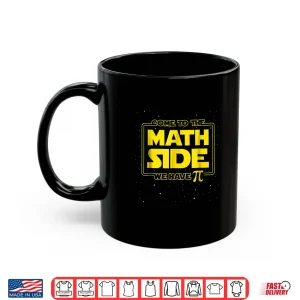 Mug Pi Day Funny Shirt Come to the Math Side We Have Pi Gift
