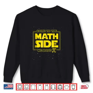 Sweatshirt Pi Day Funny Shirt Come to the Math Side We Have Pi Gift