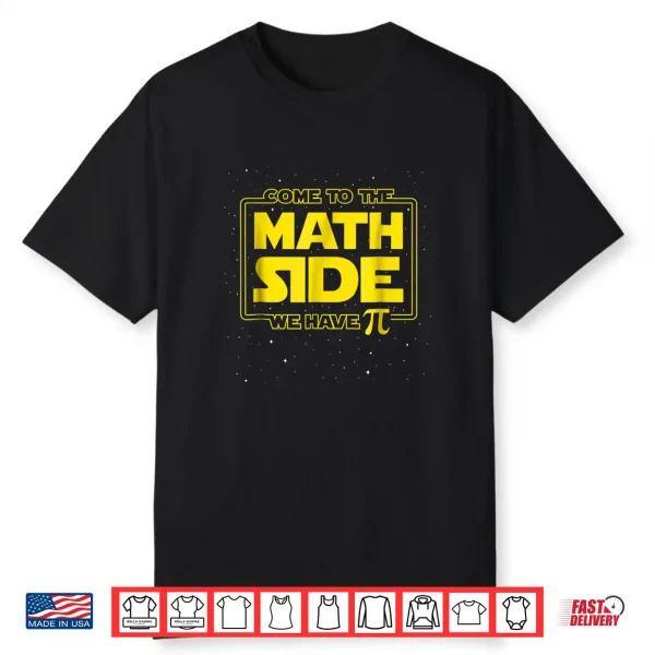 Pi Day Funny Shirt Come To The Math Side We Have Pi Gift