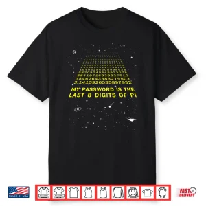 My Password Is The Last 8 Digits Of Pi Day Funny Math Space Shirt