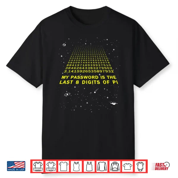 My Password Is The Last 8 Digits Of Pi Day Funny Math Space Shirt