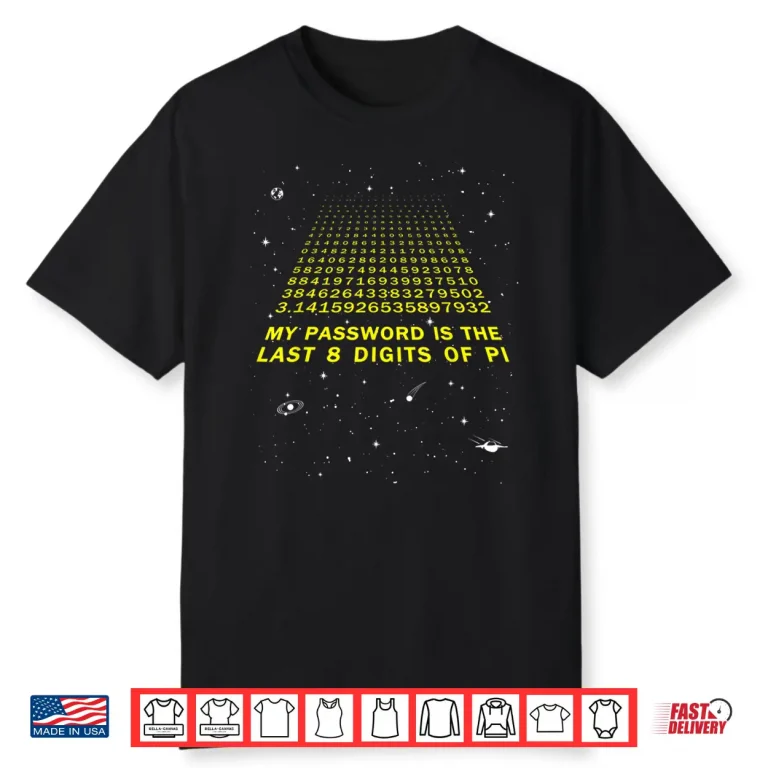 My Password Is The Last 8 Digits of Pi Day Funny Math Space Shirt