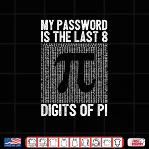 Design My Password Is The Last 8 Digits Of Pi Day Art Symbol Lover Shirt