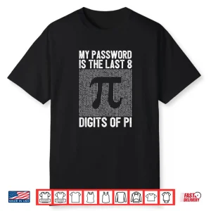 My Password Is The Last 8 Digits Of Pi Day Art Symbol Lover Shirt