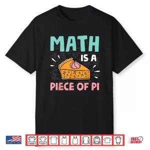 Math Is A Piece Of Pie Pi Day & Math Lover Gift Shirt