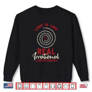 Sweatshirt Love Is Like Pi Day Real Irrational Maths Sweet Valentines Shirt