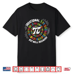 Irrational But Well Rounded 3.14 Pi Day Math Geek Teacher Shirt