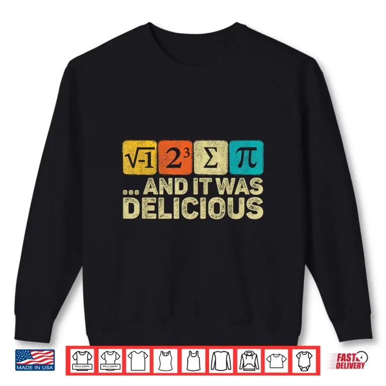Sweatshirt I Ate Some Pie And It was Delicious Mathematic PI Day Math Shirt