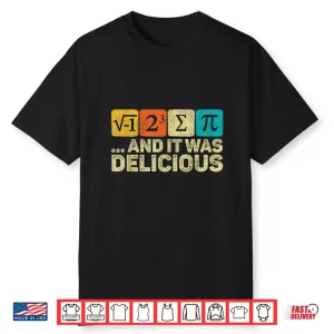 I Ate Some Pie And It Was Delicious Mathematic Pi Day Math Shirt