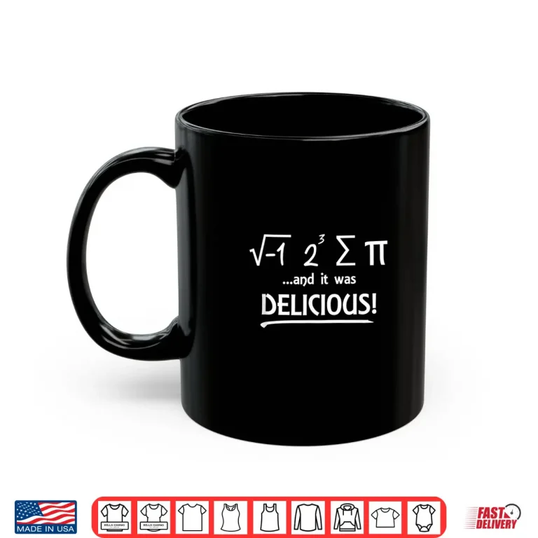 Mug I Ate Some Pi And It Was Delicious Math Day Novelty T Shirt