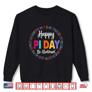 Sweatshirt Happy Pi Day 3.14 Be Irrational Math Lover Boy Girl Teacher Shirt
