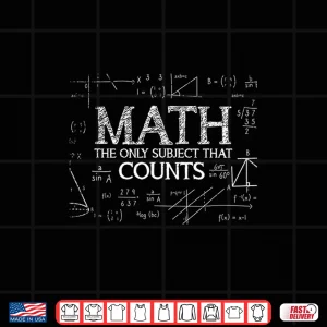 Design Funny Science Nerd Math The Only Subject That Counts Math Shirt