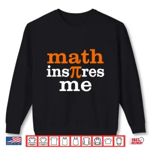 Sweatshirt Funny Inspire Pi Day Shirt Math Inspire Me Pi Day 3.14 Shirt