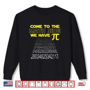 Sweatshirt Come To The Math Side We Have Pi Funny Pi Day Humor Graphic Shirt