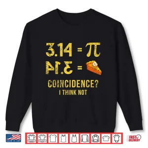 Sweatshirt Pi Shirt 314 Pie Coincidence I Think Not Math Pun