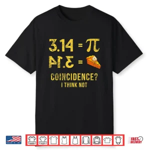 Pi Shirt 3,14 = Pie Coincidence   I Think Not Math Pun