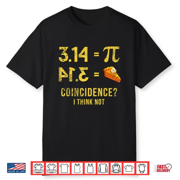 Pi Shirt 3,14 = Pie Coincidence   I Think Not Math Pun