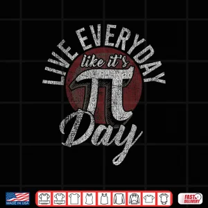 Design Pi Day Shirt Live Everyday Like Its Pi Day Distressed