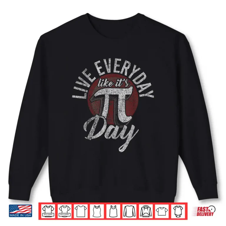Sweatshirt Pi Day Shirt Live Everyday Like Its Pi Day Distressed