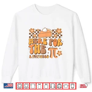 Sweatshirt Pi Day Here For The Pie Pi 3.14 Math Mathematics Groovy Shirt
