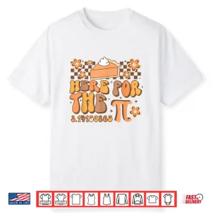 Pi Day Here For The Pie Pi 3.14 Math Mathematics Groovy Shirt