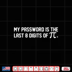 Design My Password Is The Last 8 Digits of Pi Pi Day Math Shirt