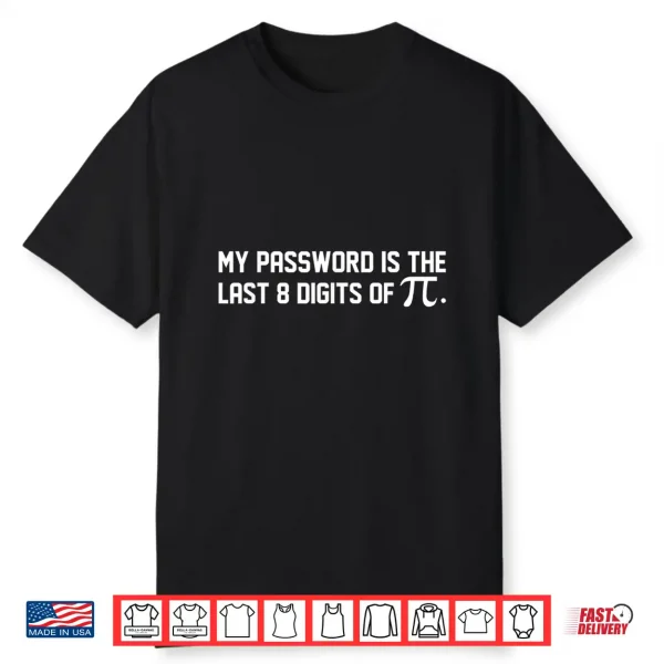 My Password Is The Last 8 Digits Of Pi   Pi Day Math Shirt