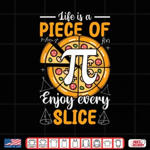 Design Life Is a Piece of Pi Pizza Every Slice Math 3.14 Pi Day Shirt
