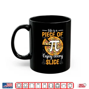 Mug Life Is a Piece of Pi Pizza Every Slice Math 3.14 Pi Day Shirt
