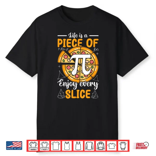 Life Is A Piece Of Pi Pizza Every Slice Math 3.14 Pi Day Shirt