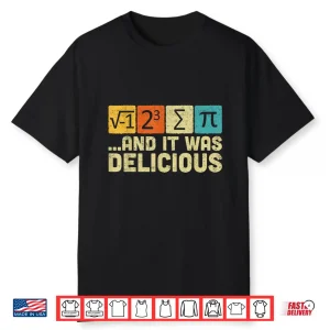 I Ate Some Pie And It Was Delicious Funny Math Pun Pi Day Shirt