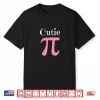Funny Pi Symbol Shirt Cutie Pie National Pi Day Tee Gift Shirt