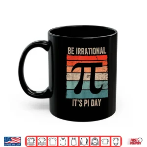Mug Funny Pi Day Math Science Be Irrational Shirt