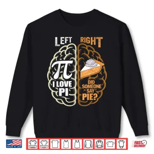 Sweatshirt Funny Pi Day Left Vs Right Brain Pie Shirt Math Geek Nerd Shirt