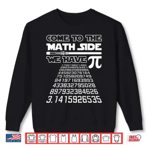 Sweatshirt Come To The Math Side We Have Pie Shirt Pi Day Teacher Gift Shirt