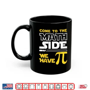 Mug Come To The Math Side We Have Pi Math Pi Day Teacher Kids Shirt