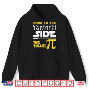 Hoodie Come To The Math Side We Have Pi Math Pi Day Teacher Kids Shirt