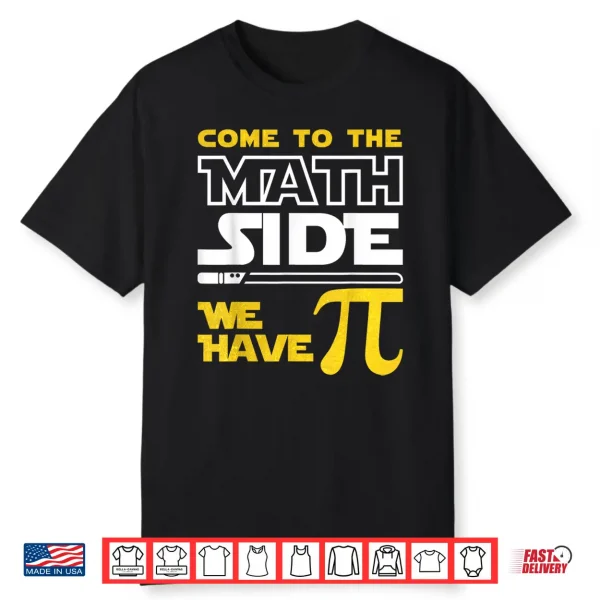 Come To The Math Side We Have Pi Math Pi Day Teacher Kids Shirt