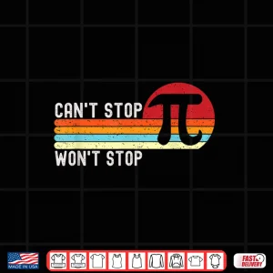 Design Cant Stop Pi Wont Stop Pi Day 3.14 Funny Math Teacher Men Women Kids Shirt