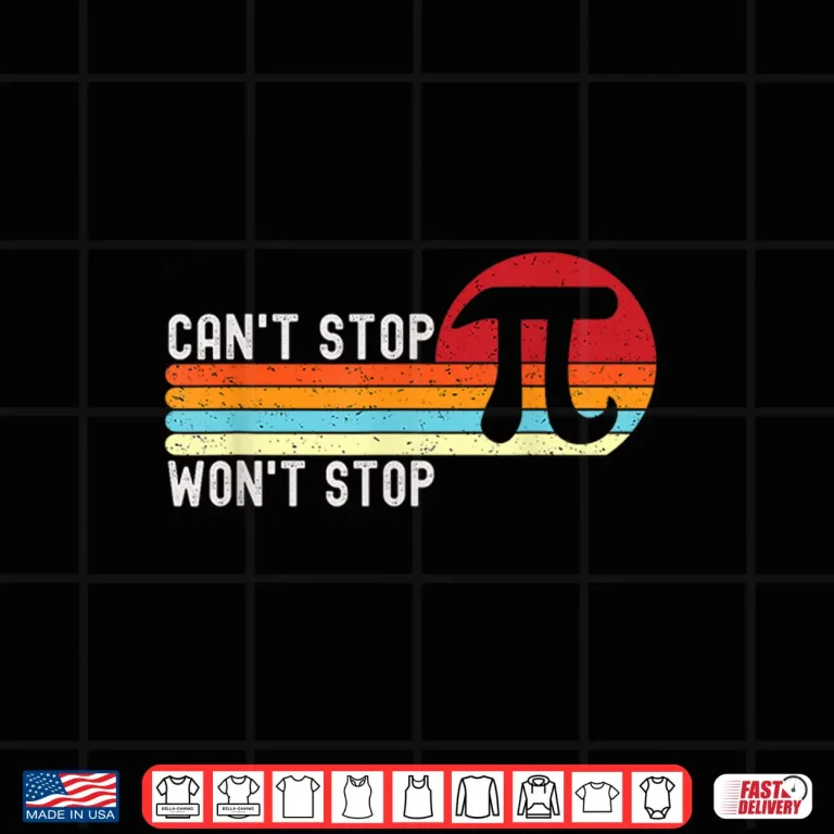 Design Cant Stop Pi Wont Stop Pi Day 3.14 Funny Math Teacher Men Women Kids Shirt