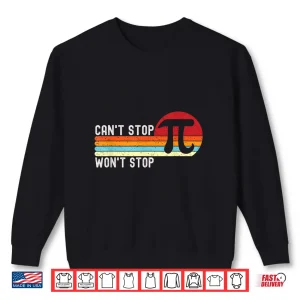 Sweatshirt Cant Stop Pi Wont Stop Pi Day 3.14 Funny Math Teacher Men Women Kids Shirt