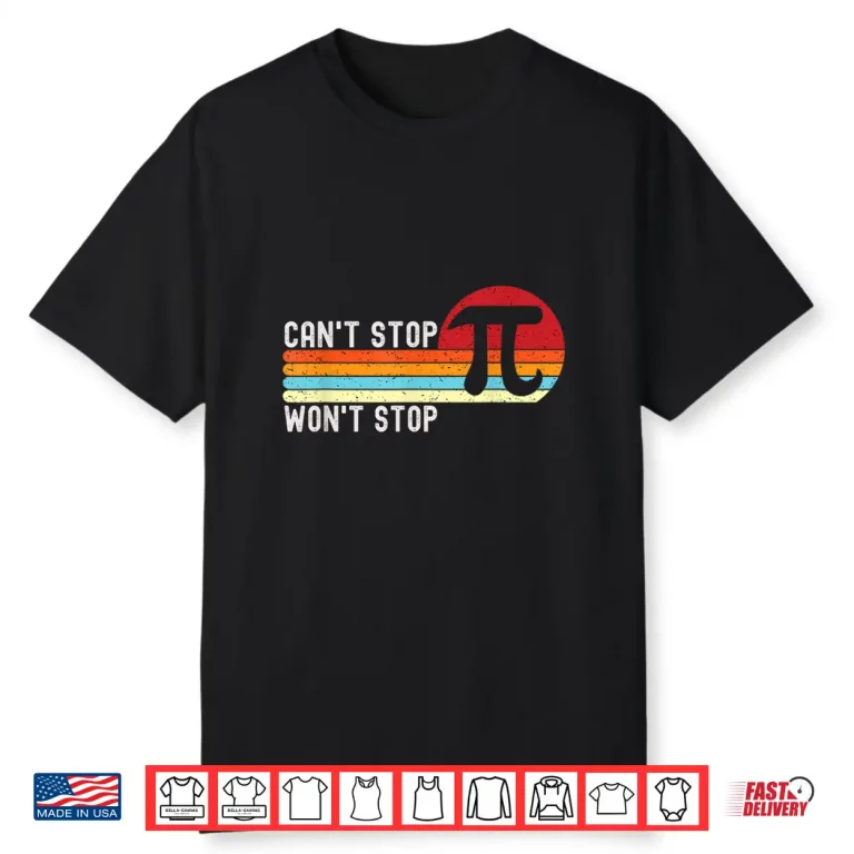 Cant Stop Pi Wont Stop Pi Day 3.14 Funny Math Teacher Men Women Kids Shirt