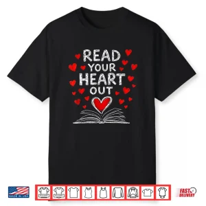 Read Your Heart Out Valentine Book Lover Reading Teacher Shirt
