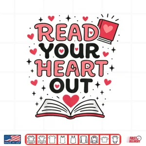 Design Read Your Heart Out Love Book Valentine Teacher Bookworm Shirt