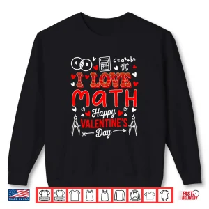 Sweatshirt Love Math Happy Valentines Day Math Teacher Students Shirt