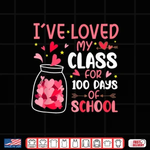 Design Ive Loved My Class for 100 Days School Valentine Teacher Shirt