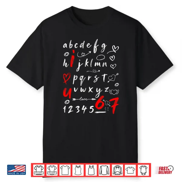 6 7 Six Seven Valentines Alphabet I Love U Heart You Teacher Shirt