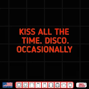 Design kiss All The time Disco Occasionally Shirt