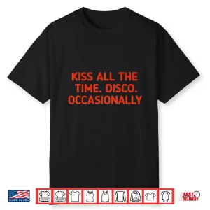 Kiss All The Time Disco Occasionally Shirt
